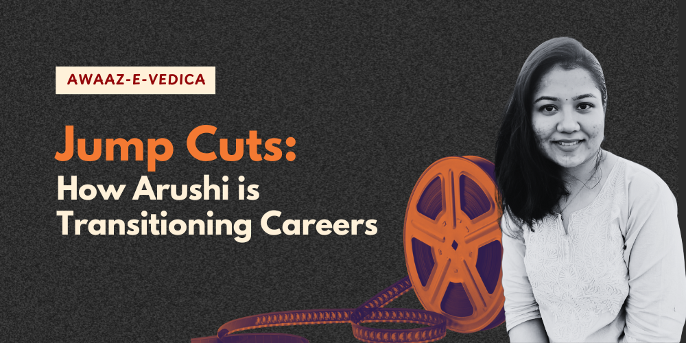 Jump Cuts: How Arushi is Transition Careers