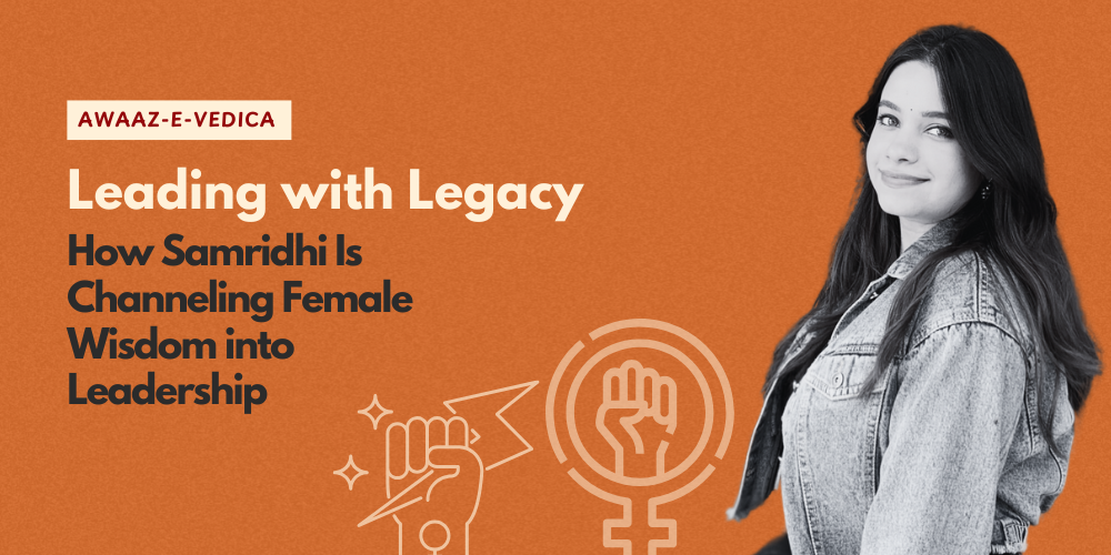 Leading with Legacy: How Samridhi Is Channeling Female Wisdom into Leadership